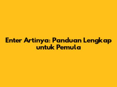Enter Artinya: Panduan Lengkap untuk Pemula