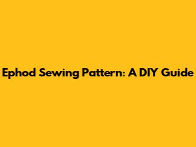 Ephod Sewing Pattern: A DIY Guide