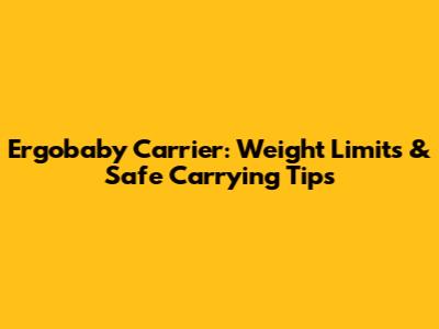 Ergobaby Carrier: Weight Limits & Safe Carrying Tips