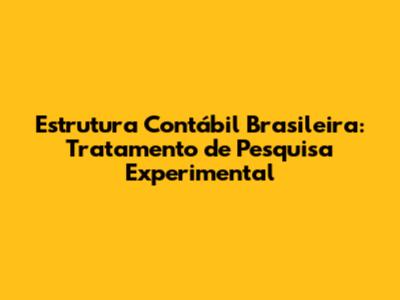 Estrutura Contábil Brasileira: Tratamento de Pesquisa Experimental