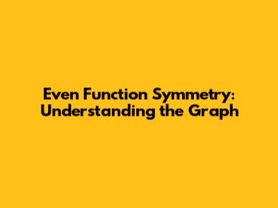 Even Function Symmetry: Understanding the Graph