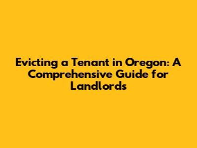 Evicting a Tenant in Oregon: A Comprehensive Guide for Landlords