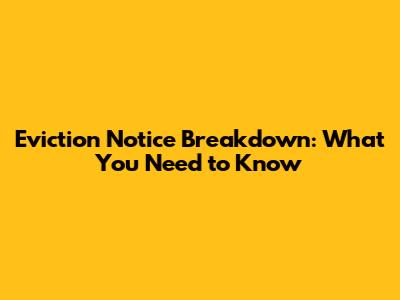 Eviction Notice Breakdown: What You Need to Know