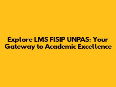 Explore LMS FISIP UNPAS: Your Gateway to Academic Excellence