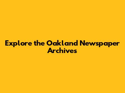 Explore the Oakland Newspaper Archives