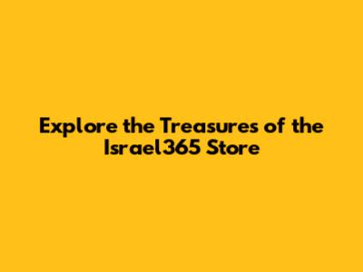 Explore the Treasures of the Israel365 Store
