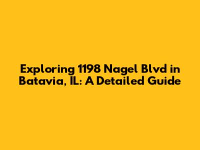 Exploring 1198 Nagel Blvd in Batavia, IL: A Detailed Guide