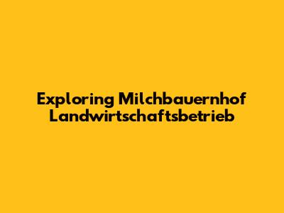 Exploring Milchbauernhof Landwirtschaftsbetrieb