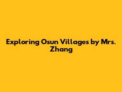 Exploring Osun Villages by Mrs. Zhang