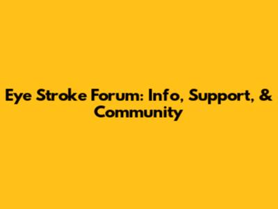 Eye Stroke Forum: Info, Support, & Community