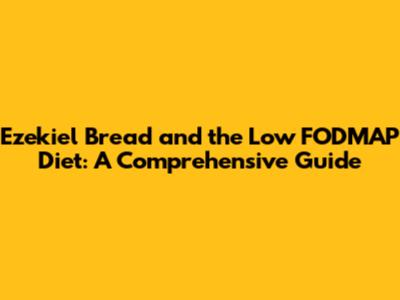 Ezekiel Bread and the Low FODMAP Diet: A Comprehensive Guide