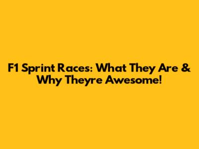 F1 Sprint Races: What They Are & Why They're Awesome!