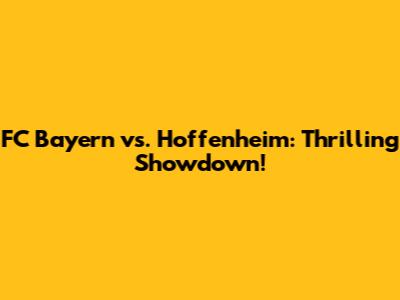 FC Bayern vs. Hoffenheim: Thrilling Showdown!