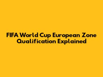 FIFA World Cup European Zone Qualification Explained