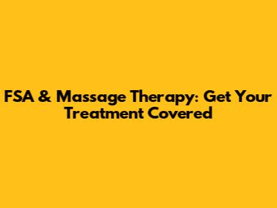 FSA & Massage Therapy: Get Your Treatment Covered