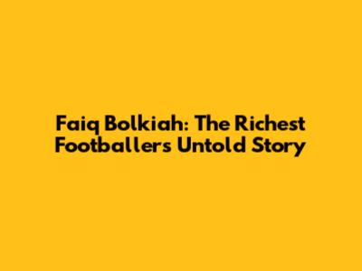 Faiq Bolkiah: The Richest Footballer's Untold Story