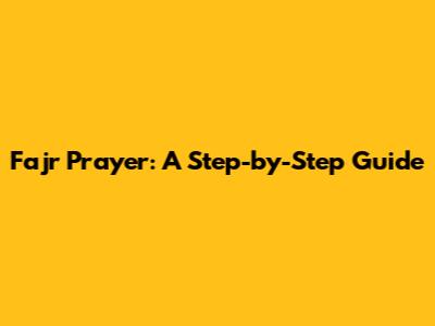 Fajr Prayer: A Step-by-Step Guide