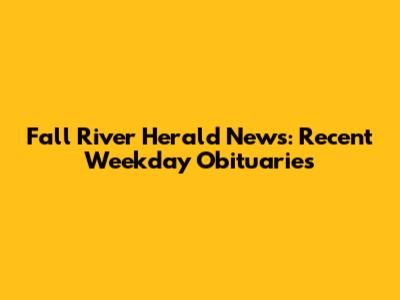 Fall River Herald News: Recent Weekday Obituaries