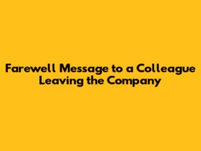 Farewell Message to a Colleague Leaving the Company