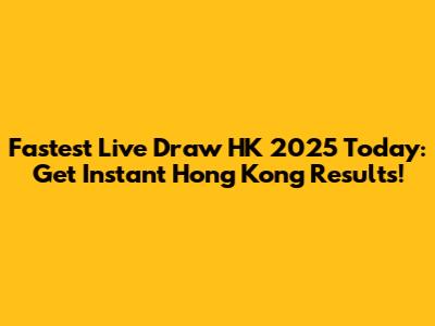 Fastest Live Draw HK 2025 Today: Get Instant Hong Kong Results!