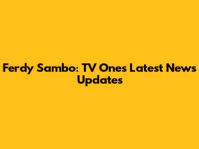 Ferdy Sambo: TV One's Latest News Updates