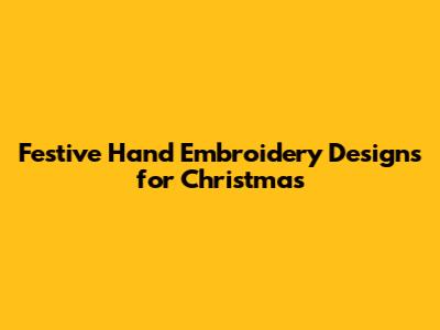 Festive Hand Embroidery Designs for Christmas