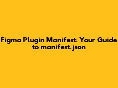 Figma Plugin Manifest: Your Guide to `manifest.json`
