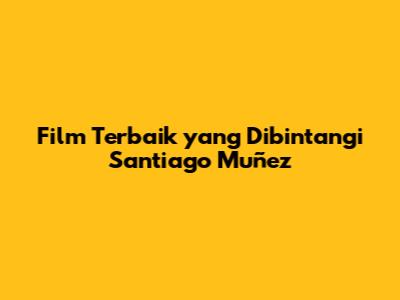 Film Terbaik yang Dibintangi Santiago Muñez