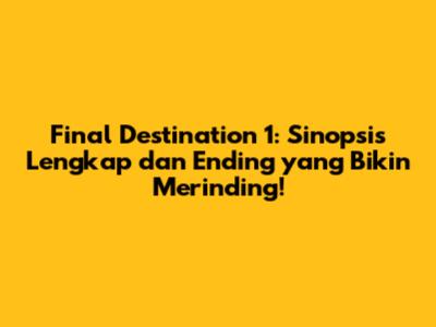 Final Destination 1: Sinopsis Lengkap dan Ending yang Bikin Merinding!