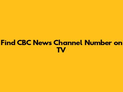 Find CBC News Channel Number on TV