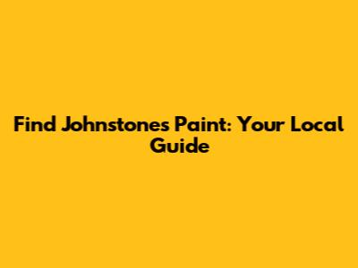 Find Johnstone's Paint: Your Local Guide
