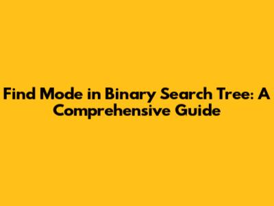 Find Mode in Binary Search Tree: A Comprehensive Guide