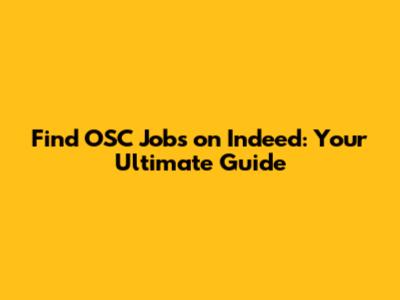 Find OSC Jobs on Indeed: Your Ultimate Guide