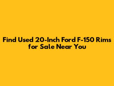 Find Used 20-Inch Ford F-150 Rims for Sale Near You