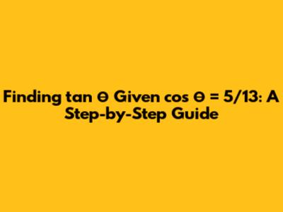 Finding tan θ Given cos θ = 5/13: A Step-by-Step Guide