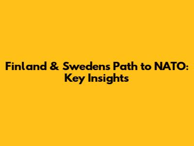 Finland & Sweden's Path to NATO: Key Insights