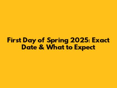 First Day of Spring 2025: Exact Date & What to Expect