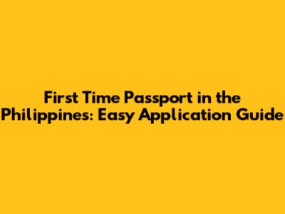 First Time Passport in the Philippines: Easy Application Guide