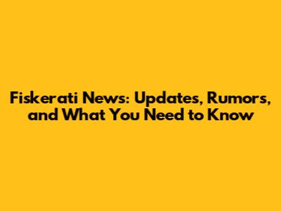 Fiskerati News: Updates, Rumors, and What You Need to Know