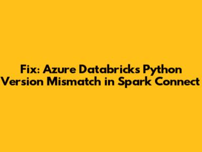 Fix: Azure Databricks Python Version Mismatch in Spark Connect