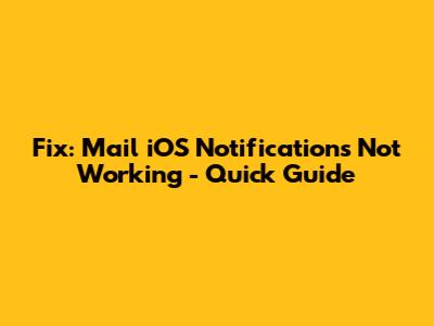 Fix: Mail iOS Notifications Not Working - Quick Guide