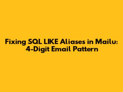 Fixing SQL LIKE Aliases in Mailu: 4-Digit Email Pattern