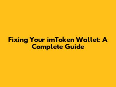 Fixing Your imToken Wallet: A Complete Guide