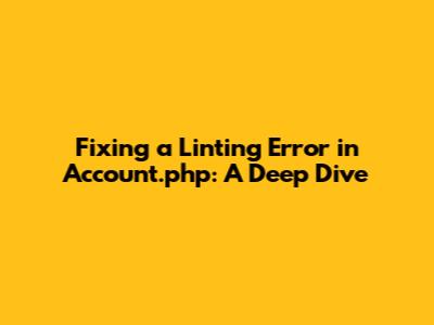 Fixing a Linting Error in Account.php: A Deep Dive