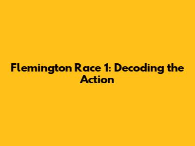 Flemington Race 1: Decoding the Action