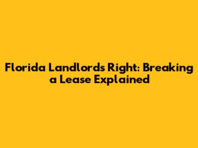 Florida Landlord's Right: Breaking a Lease Explained