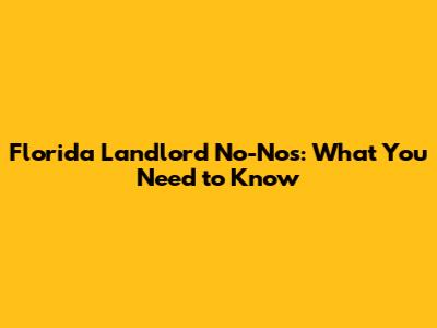 Florida Landlord No-Nos: What You Need to Know