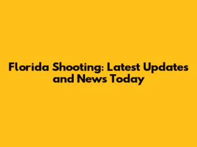 Florida Shooting: Latest Updates and News Today