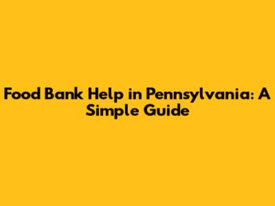 Food Bank Help in Pennsylvania: A Simple Guide