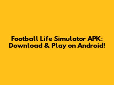 Football Life Simulator APK: Download & Play on Android!